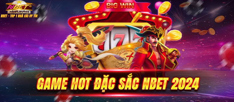 Vài nét cần biết sảnh game hot NBET thế nào?